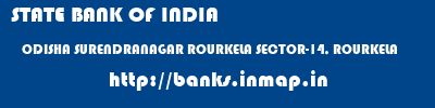 STATE BANK OF INDIA  ODISHA SURENDRANAGAR ROURKELA SECTOR-14, ROURKELA  banks information 